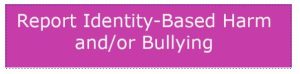 Report Identity Based Harm And Or Bullying Website Button