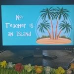 This photo features a visual image of an island with text that reads: 'no teacher is an island.'